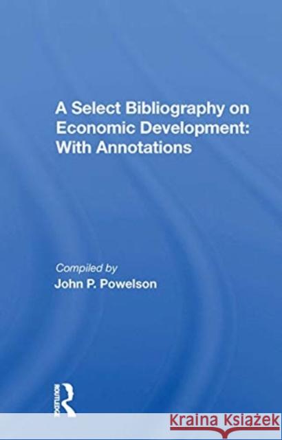 A Select Bibliography on Economic Development: With Annotations John P. Powelson 9780367171216 Routledge - książka