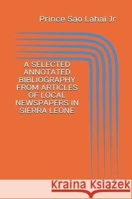 A Selected Annotated Bibliography from Articles of Local Newspapers in Sierra Leone: First Edition Prince Sa 9781779297310 Talnet Independent Publishers - książka