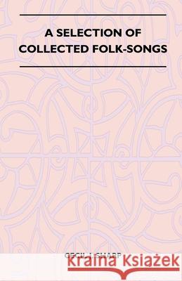 A Selection of Collected Folk-Songs Cecil J. Sharp 9781446507001 Camp Press - książka