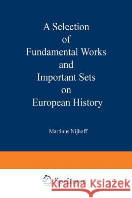 A Selection of Fundamental Works and Important Sets on European History: From the Stock of Martinus Nijhoff Bookseller Martinus Nijhoff 9789401518154 Springer - książka