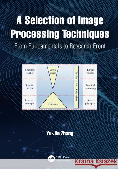 A Selection of Image Processing Techniques: From Fundamentals to Research Front Zhang, Yu-Jin 9781032148397 CRC Press - książka