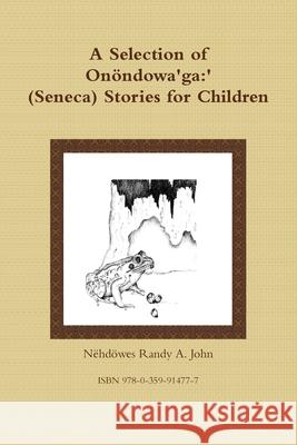 A Selection of Onöndowa'ga: '(Seneca) Stories for Children Randy a. John, Nëhdöwes 9780359914777 Lulu.com - książka