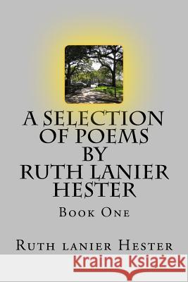 A SELECTION OF POEMS of Ruth Lanier Hester: Book One Hester, Ruth Lanier 9781518882838 Createspace Independent Publishing Platform - książka