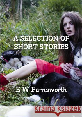 A Selection of Short Stories E. W. Farnsworth 9780244361082 Lulu.com - książka