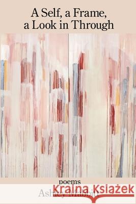 A Self, a Frame, a Look in Through Ashley Mabbitt 9781639805563 Kelsay Books - książka