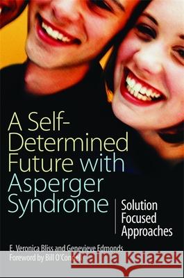 A Self-Determined Future with Asperger Syndrome: Solution Focused Approaches Bliss, E. Veronica 9781843105138 Jessica Kingsley Publishers - książka