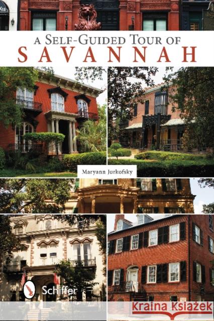 A Self-Guided Tour of Savannah Jurkofsky, Maryann 9780764341793 Schiffer Publishing, Ltd. - książka