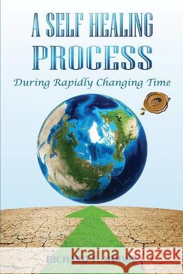 A Self Healing Process: During Rapidly Changing Times Richard F Moore   9798886400281 Ewings Publishing LLC - książka
