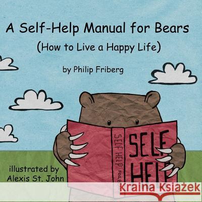 A Self-Help Manual For Bears: How to live a happy life St John, Alexis 9781492356301 Createspace - książka