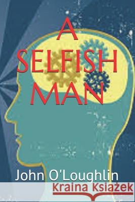 A Selfish Man John O'Loughlin 9781500327729 Createspace - książka