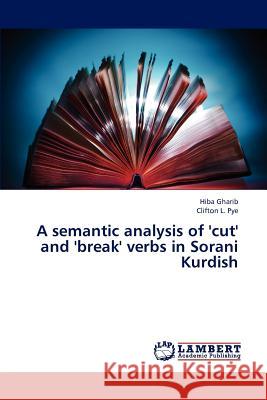 A semantic analysis of 'cut' and 'break' verbs in Sorani Kurdish Gharib Hiba, Pye Clifton L 9783845443355 LAP Lambert Academic Publishing - książka