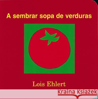 A Sembrar Sopa de Verduras Lois Ehlert F. Isabel Campoy Alma Flor Ada 9780152010225 Libros Viajeros - książka