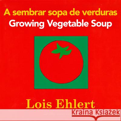 A Sembrar Sopa de Verduras/Growing Vegetable Soup Lois Ehlert 9780547734972 Houghton Mifflin Harcourt (HMH) - książka