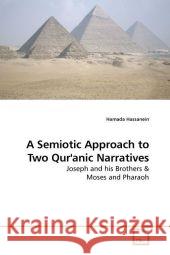 A Semiotic Approach to Two Qur'anic Narratives : Joseph and his Brothers Hassanein, Hamada 9783639180589 VDM Verlag Dr. Müller - książka