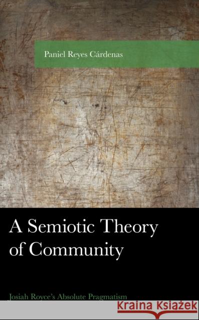 A Semiotic Theory of Community Paniel Reyes Cardenas 9781666907087 Lexington Books - książka