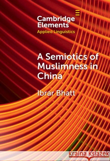 A Semiotics of Muslimness in China Ibrar Bhatt 9781009462679 Cambridge University Press - książka