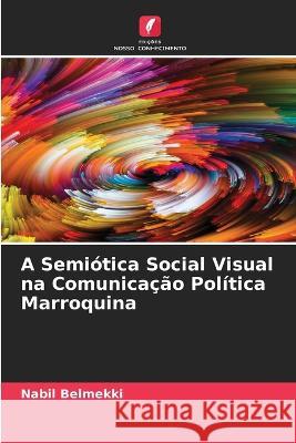 A Semi?tica Social Visual na Comunica??o Pol?tica Marroquina Nabil Belmekki 9786205750025 Edicoes Nosso Conhecimento - książka