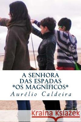 A Senhora das Espadas: Os Magnificos Caldeira, Aurelio Nunes 9781508535706 Createspace Independent Publishing Platform - książka