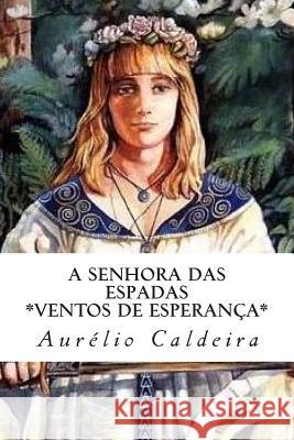 A Senhora das Espadas: Ventos de Esperança Caldeira, Aurelio Nunes 9781503051720 Createspace - książka