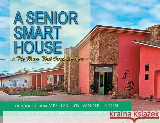 A Senior Smart House: The Home That Cares for You Teri Lyn Vander Heiden 9781956480986 Authors' Tranquility Press - książka