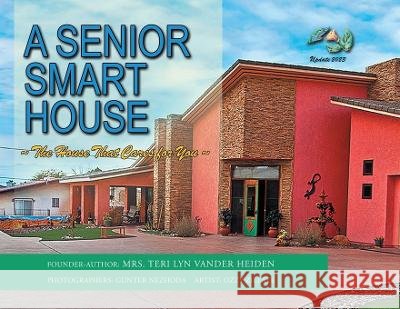 A Senior Smart House: The Home That Cares for You Mrs Teri Lyn Vander Heiden   9781959151661 Reading Glass Books - książka