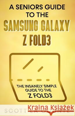 A Senior's Guide to the Samsung Galaxy Z Fold3: An Insanely Easy Guide to the Z Fold3 Scott L 9781629176895 SL Editions - książka