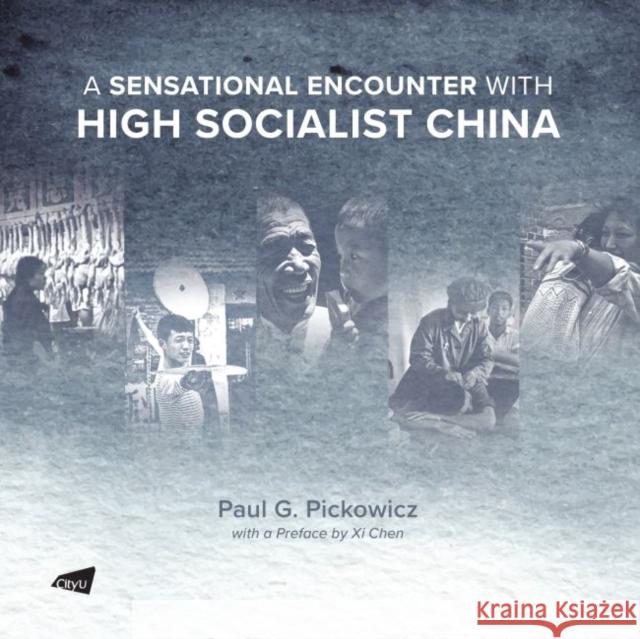 A Sensational Encounter with High Socialist China Paul G. Pickowicz 9789629374334 City University of Hong Kong Press - książka