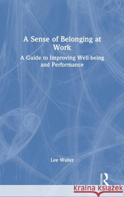 A Sense of Belonging at Work: A Guide to Improving Well-being and Performance Waller, Lee 9780367623142 Routledge - książka