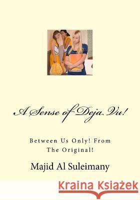 A Sense of Deja Vu!: Between Us Only! From The Original! Al Suleimany Mba, Majid Said Nasser 9781502907059 Createspace - książka