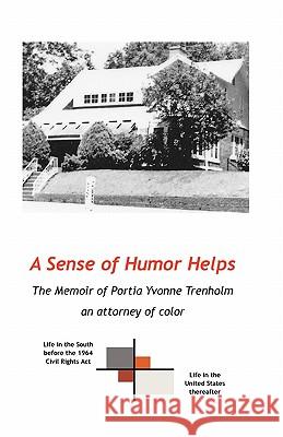 A Sense Of Humor Helps: The Memoir Of Portia Yvonne Trenholm Trenholm, Portia Yvonne 9781441471635 Createspace - książka