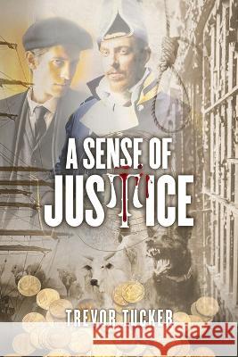 A Sense of Justice Trevor Tucker 9781922825070 Trevor Tucker Publishing - książka