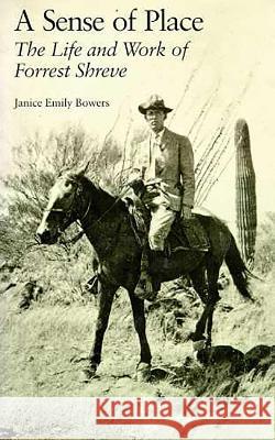 A Sense of Place: Life and Work of Forrest Shreve Janice Emily Bowers 9780816510726 University of Arizona Press - książka
