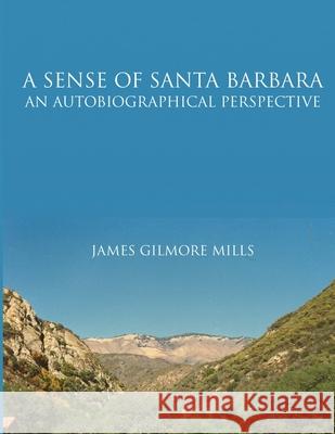 A Sense Of Santa Barbara - An Autobiographical Perspective James Mills 9781105385582 Lulu.com - książka