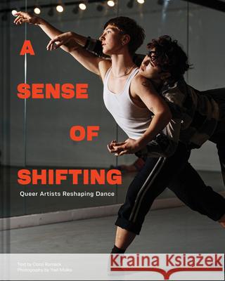 A Sense of Shifting: Queer Artists Reshaping Dance  9781797219776 Chronicle Books - książka