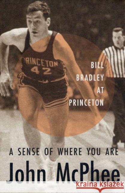 A Sense of Where You Are: Bill Bradley at Princeton John McPhee 9780374526894 Farrar Straus Giroux - książka