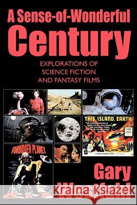 A Sense-of-Wonderful Century: Explorations of Science Fiction and Fantasy Films Westfahl, Gary 9781434445063 Borgo Press - książka