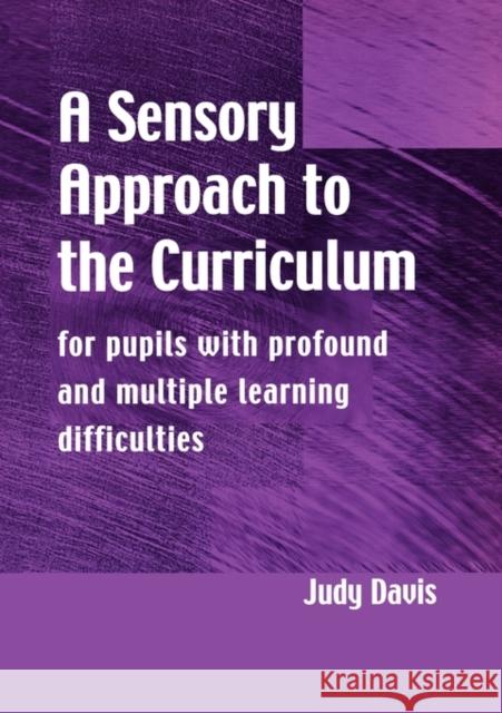 A Sensory Approach to the Curriculum: For Pupils with Profound and Multiple Learning Difficulties Davis, Judy 9781853466717 TAYLOR & FRANCIS LTD - książka