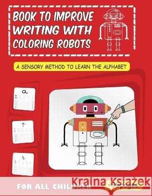 A sensory method to learn the alphabet: Book to improve writing with coloring robots Blanche Publishing   9798393028343 Independently Published - książka