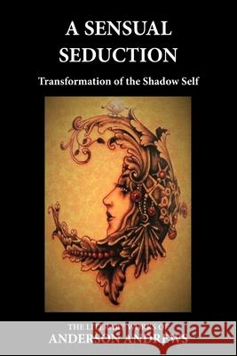 A Sensual Seduction: Transformation of the Shadow Self Andrews, Anderson 9781638481799 Transformational Novels - książka