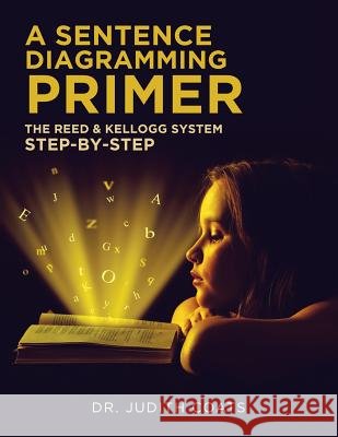 A Sentence Diagramming Primer: The Reed and Kellogg System Step-By-Step Coats, Judith 9781640278363 Page Publishing, Inc. - książka