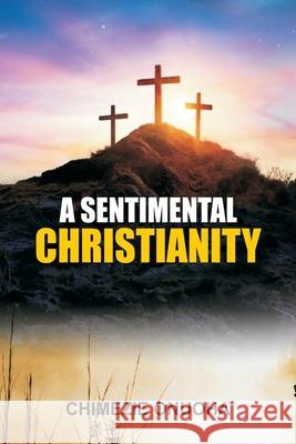 A Sentimental Christianity Chimezie Onuoha, Jimmy Oto-Obpng Akpan 9798535280905 Independently Published - książka