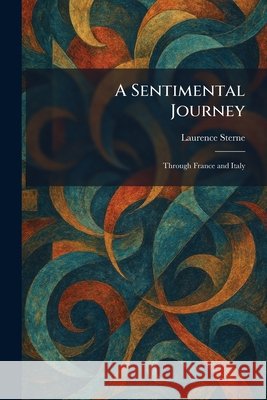 A Sentimental Journey: Through France and Italy Sterne, Laurence 9781025978468 Tradd Street Press - książka