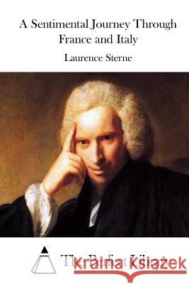 A Sentimental Journey Through France and Italy Laurence Sterne The Perfect Library 9781512198584 Createspace - książka