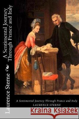 A Sentimental Journey Through France and Italy Laurence Sterne 9781720993575 Createspace Independent Publishing Platform - książka