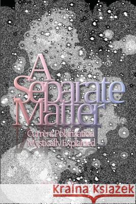 A Separate Matter: Current Polarization Mystically Explained Pinchas Winston 9781729073322 Independently Published - książka