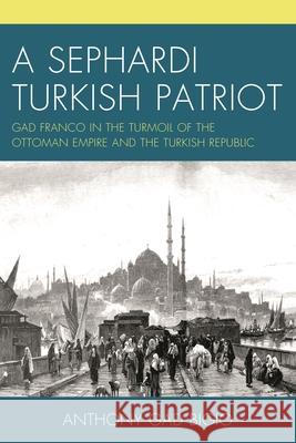 A Sephardi Turkish Patriot Anthony Gad Bigio 9780761873983 University Press of America - książka