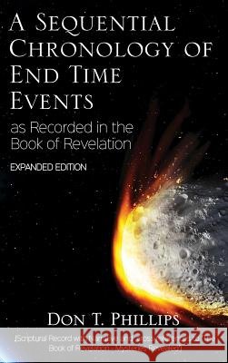 A Sequential Chronology Of End Time Events - Expanded Edition Phillips, Don T. 9781621377535 Virtualbookworm.com Publishing - książka