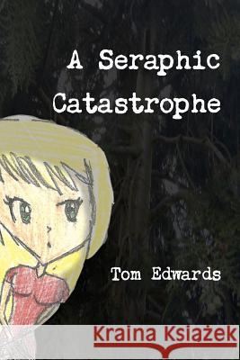 A Seraphic Catastrophe Tom Edwards 9781471670923 Lulu.com - książka