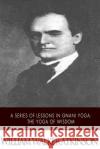 A Series of Lessons in Gnani Yoga: The Yoga of Wisdom William Walker Atkinson 9781508749189 Createspace