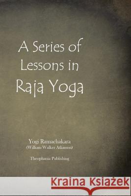 A Series of Lessons in Raja Yoga Yogi Ramachakara 9781478398486 Createspace - książka